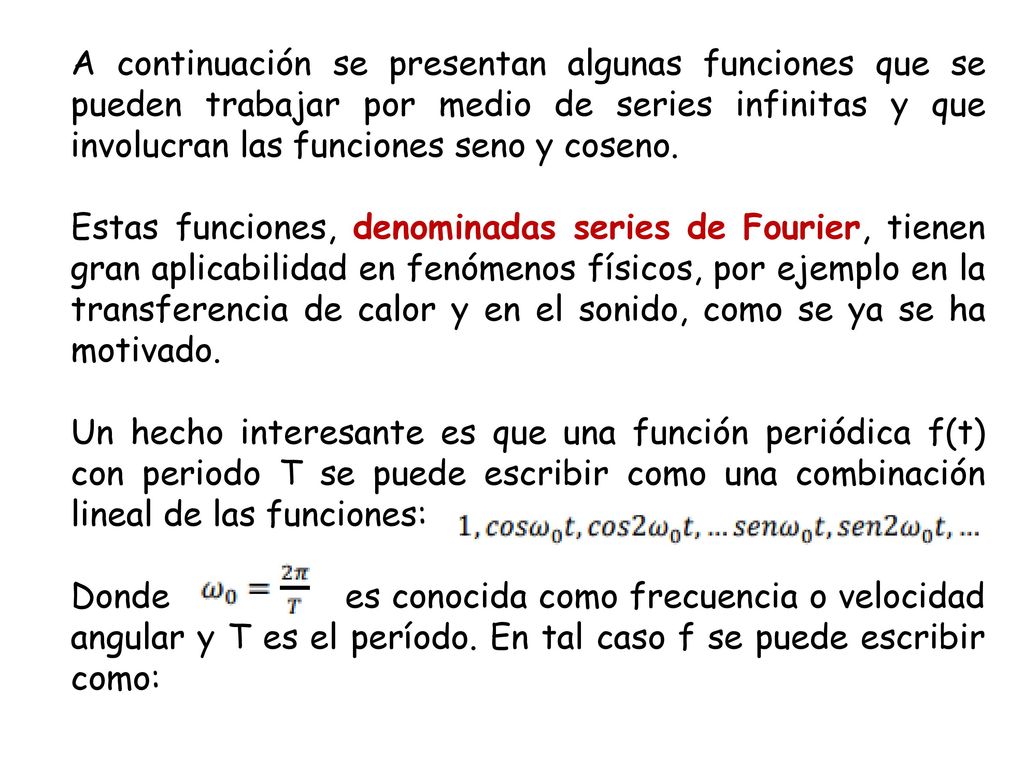 A continuación se presentan algunas funciones que se pueden trabajar por medio de series infinitas y que involucran las funciones seno y coseno.