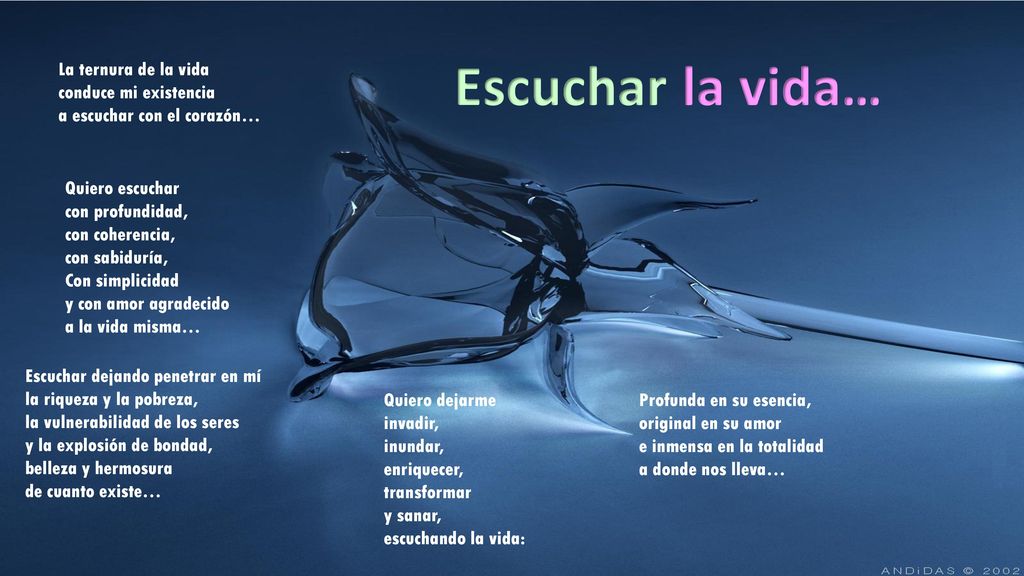 Escuchar la vida… La ternura de la vida conduce mi existencia