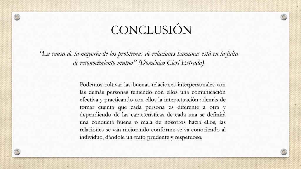 CONCLUSIÓN La causa de la mayoría de los problemas de relaciones humanas está en la falta de reconocimiento mutuo (Doménico Cieri Estrada)