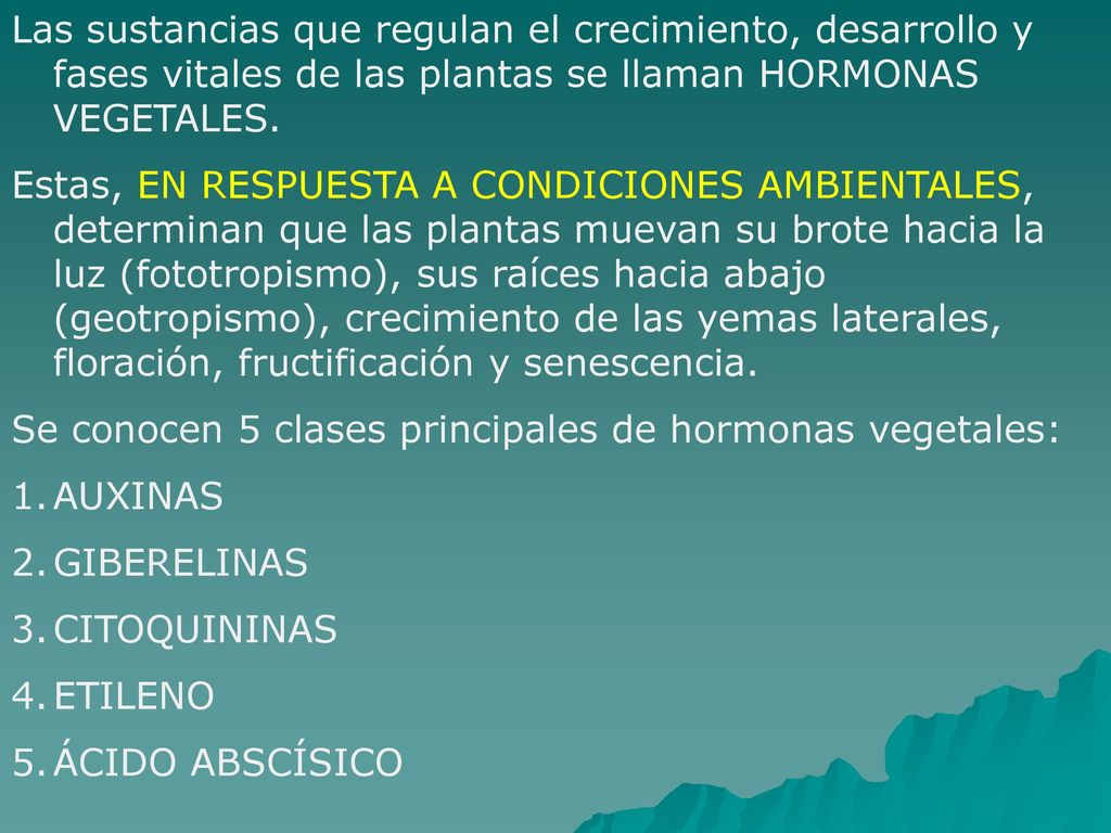 Las sustancias que regulan el crecimiento, desarrollo y fases vitales de las plantas se llaman HORMONAS VEGETALES.