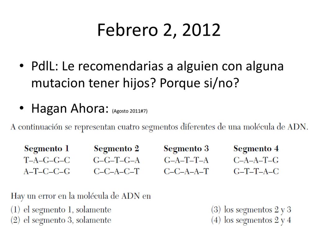 Febrero 2, 2012 PdlL: Le recomendarias a alguien con alguna mutacion tener hijos.