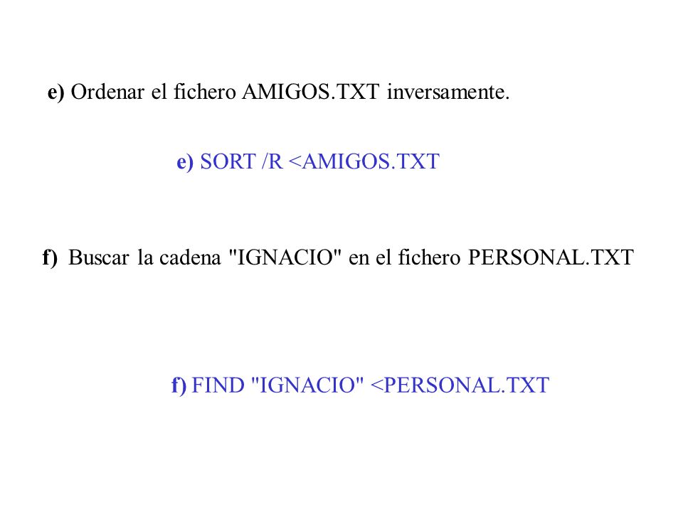 e) Ordenar el fichero AMIGOS.TXT inversamente.