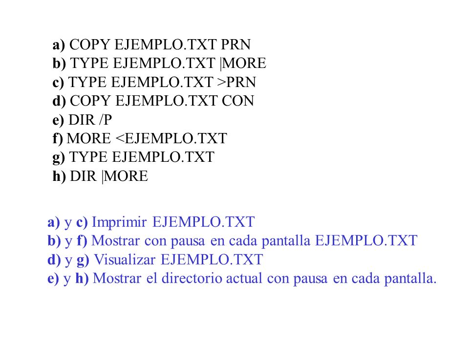 a) COPY EJEMPLO. TXT PRN b) TYPE EJEMPLO. TXT |MORE c) TYPE EJEMPLO
