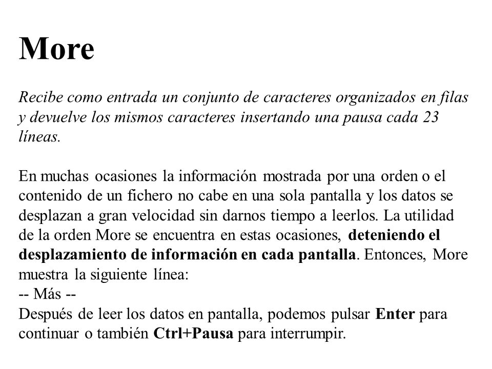 More Recibe como entrada un conjunto de caracteres organizados en filas y devuelve los mismos caracteres insertando una pausa cada 23 líneas.