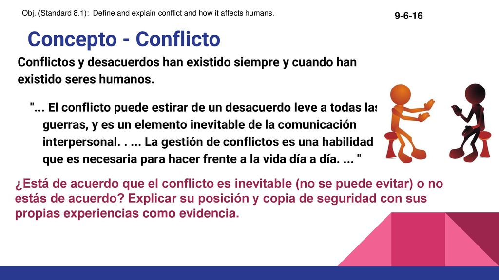 Concepto - Conflicto Conflictos y desacuerdos han existido siempre y cuando han existido seres humanos.