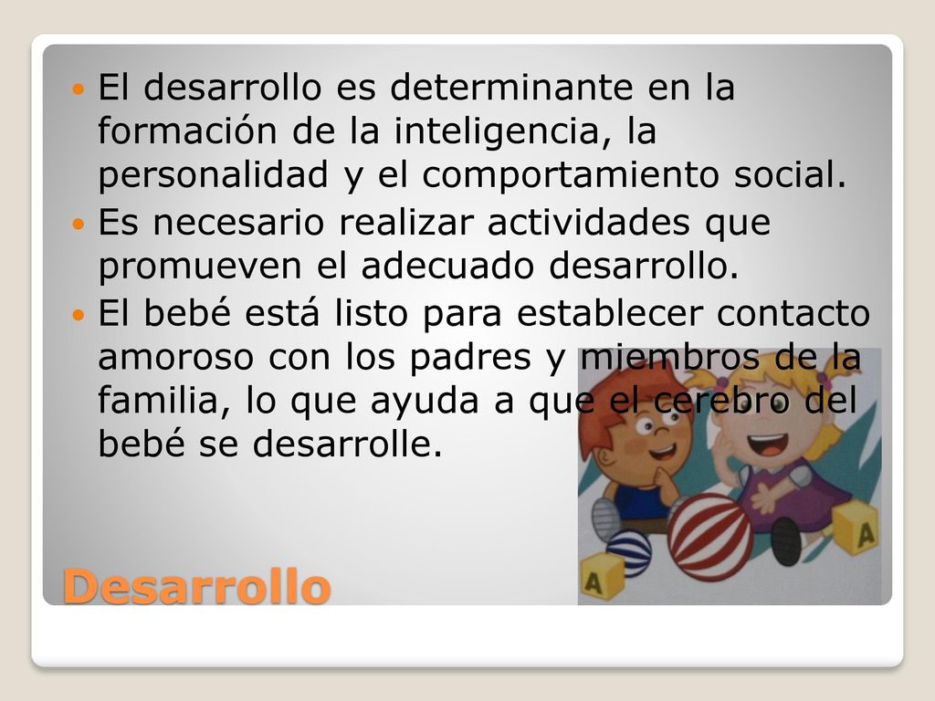 El desarrollo es determinante en la formación de la inteligencia, la personalidad y el comportamiento social.