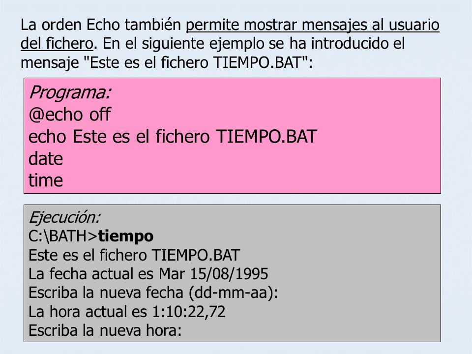 @echo off echo Este es el fichero TIEMPO.BAT date time
