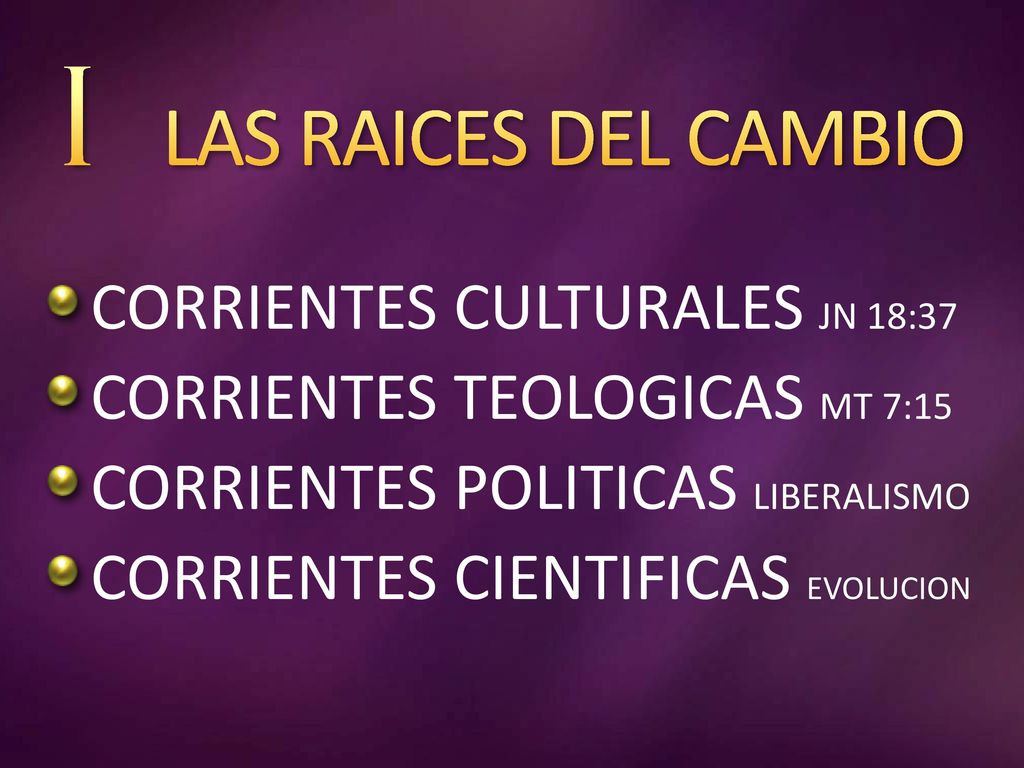 I LAS RAICES DEL CAMBIO CORRIENTES CULTURALES JN 18:37
