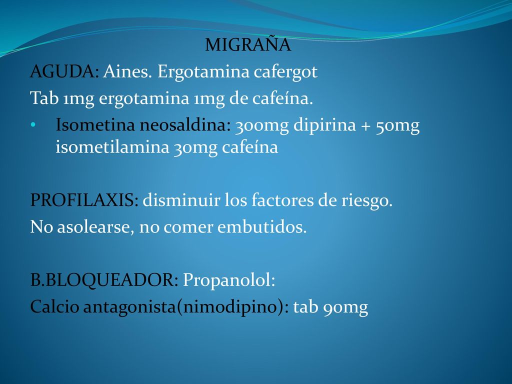 MIGRAÑA AGUDA: Aines. Ergotamina cafergot. Tab 1mg ergotamina 1mg de cafeína.
