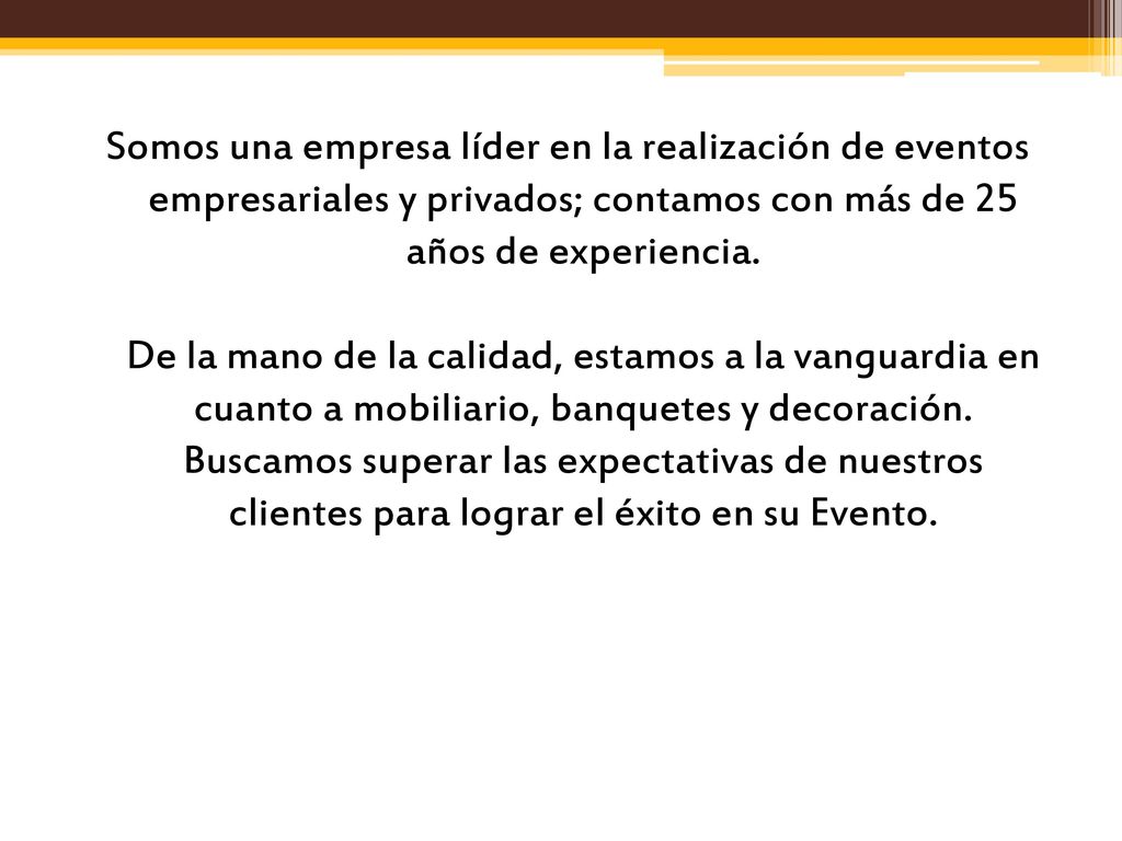 Somos una empresa líder en la realización de eventos empresariales y privados; contamos con más de 25 años de experiencia.