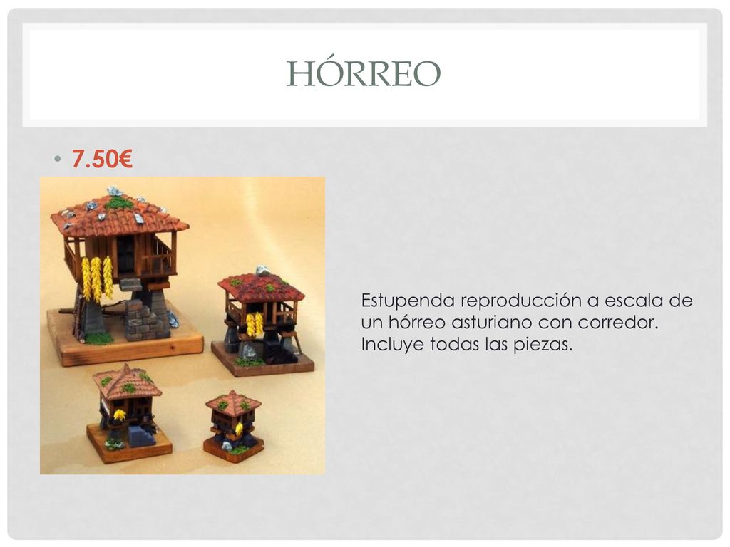 HÓRREO 7.50€ Estupenda reproducción a escala de un hórreo asturiano con corredor.