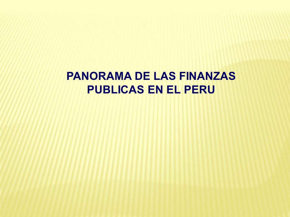 PANORAMA DE LAS FINANZAS PUBLICAS EN EL PERU