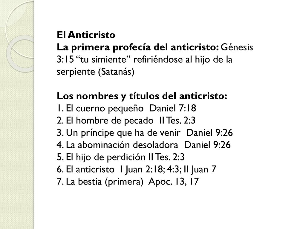El Anticristo La primera profecía del anticristo: Génesis 3:15 tu simiente refiriéndose al hijo de la serpiente (Satanás)