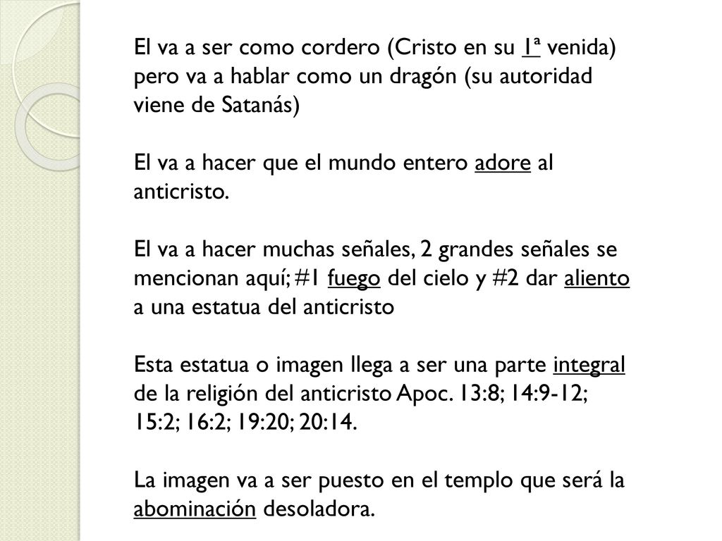 El va a ser como cordero (Cristo en su 1ª venida) pero va a hablar como un dragón (su autoridad viene de Satanás)