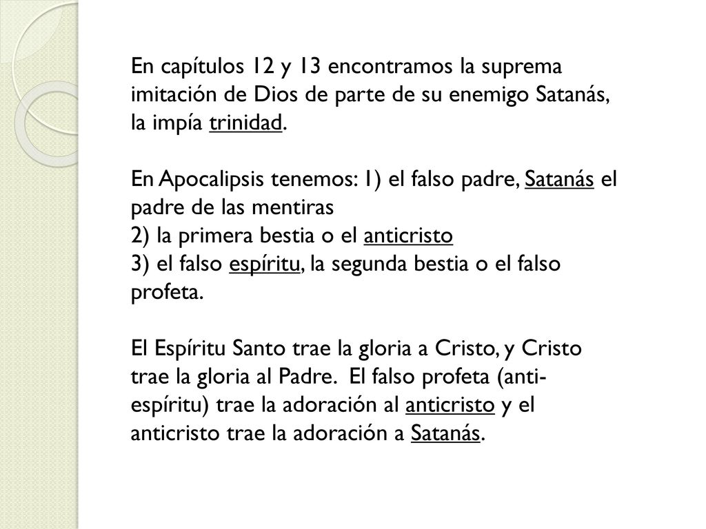 En capítulos 12 y 13 encontramos la suprema imitación de Dios de parte de su enemigo Satanás, la impía trinidad.