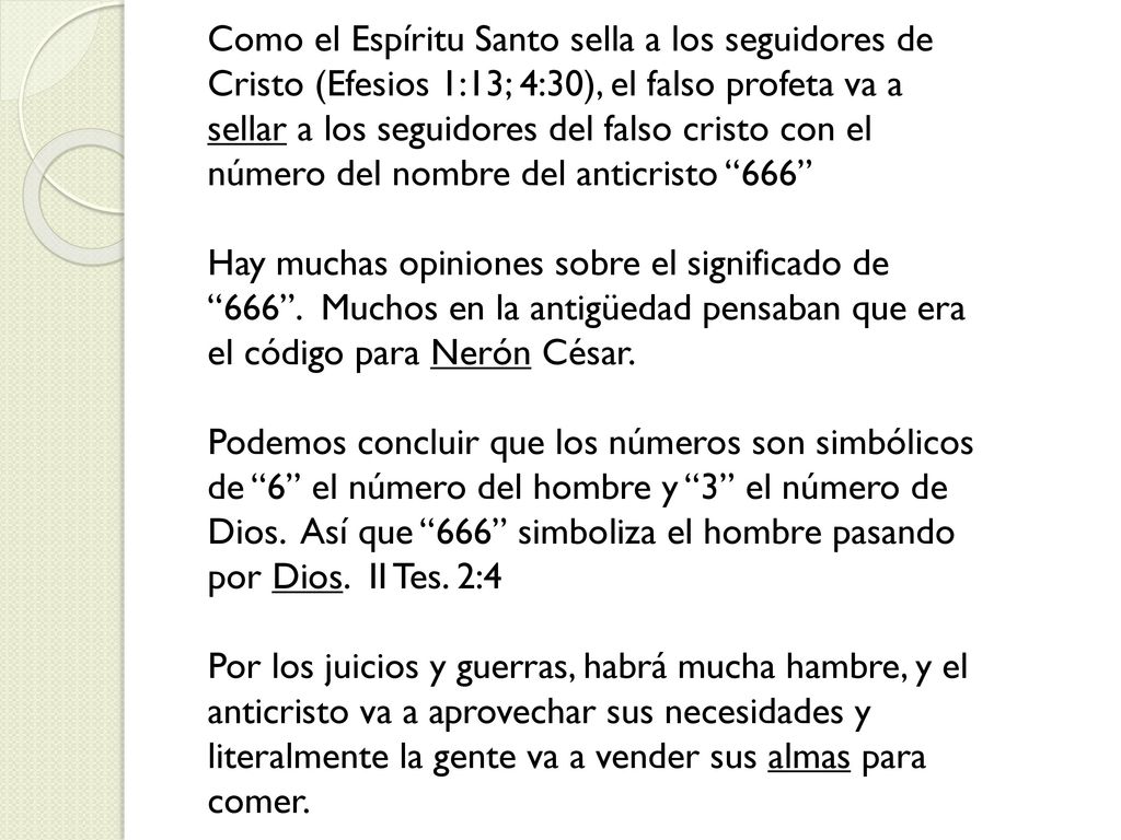 Como el Espíritu Santo sella a los seguidores de Cristo (Efesios 1:13; 4:30), el falso profeta va a sellar a los seguidores del falso cristo con el número del nombre del anticristo 666