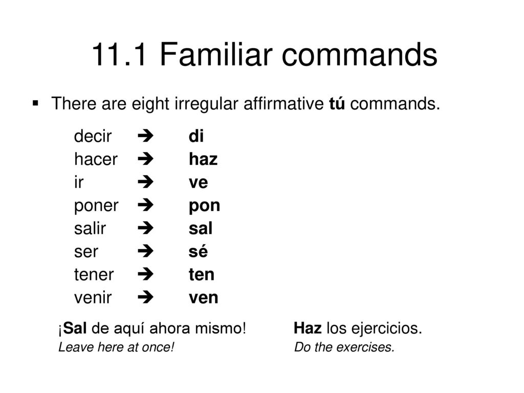 There are eight irregular affirmative tú commands. hacer  haz ir  ve