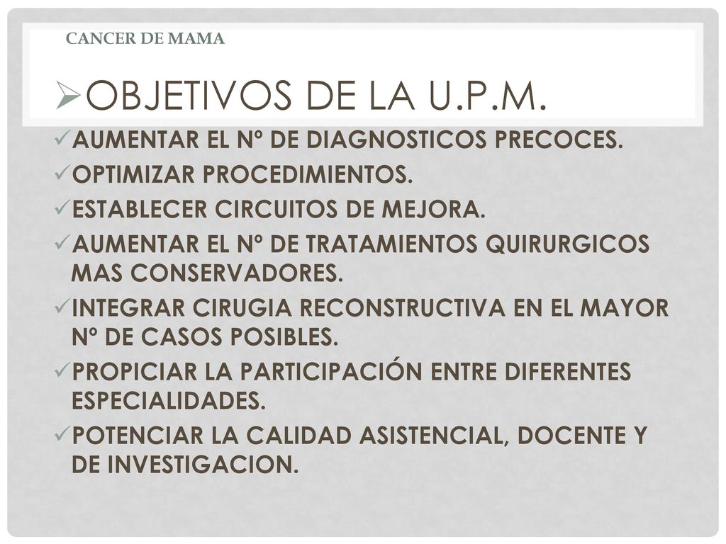 OBJETIVOS DE LA U.P.M. AUMENTAR EL Nº DE DIAGNOSTICOS PRECOCES.