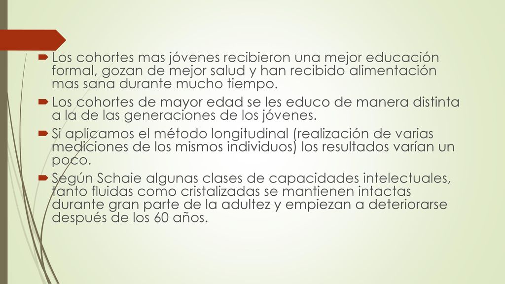 Los cohortes mas jóvenes recibieron una mejor educación formal, gozan de mejor salud y han recibido alimentación mas sana durante mucho tiempo.