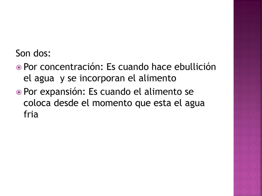 Son dos: Por concentración: Es cuando hace ebullición el agua y se incorporan el alimento.