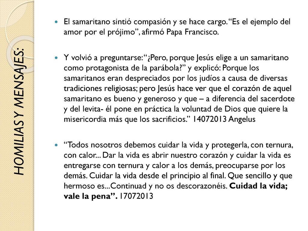 HOMILIAS Y MENSAJES: El samaritano sintió compasión y se hace cargo. Es el ejemplo del amor por el prójimo , afirmó Papa Francisco.