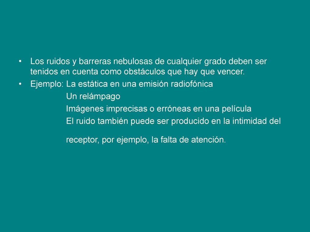 Los ruidos y barreras nebulosas de cualquier grado deben ser tenidos en cuenta como obstáculos que hay que vencer.