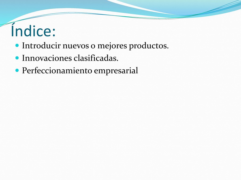 Índice: Introducir nuevos o mejores productos.