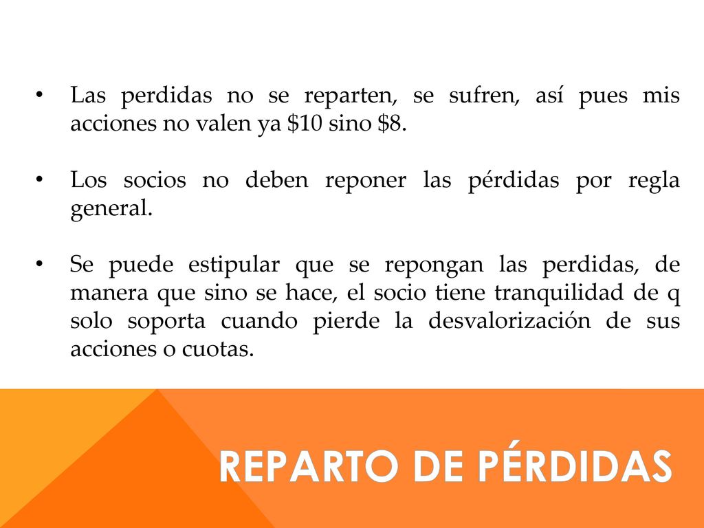 Las perdidas no se reparten, se sufren, así pues mis acciones no valen ya $10 sino $8.