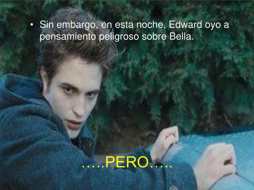 Sin embargo, en esta noche, Edward oyo a pensamiento peligroso sobre Bella.