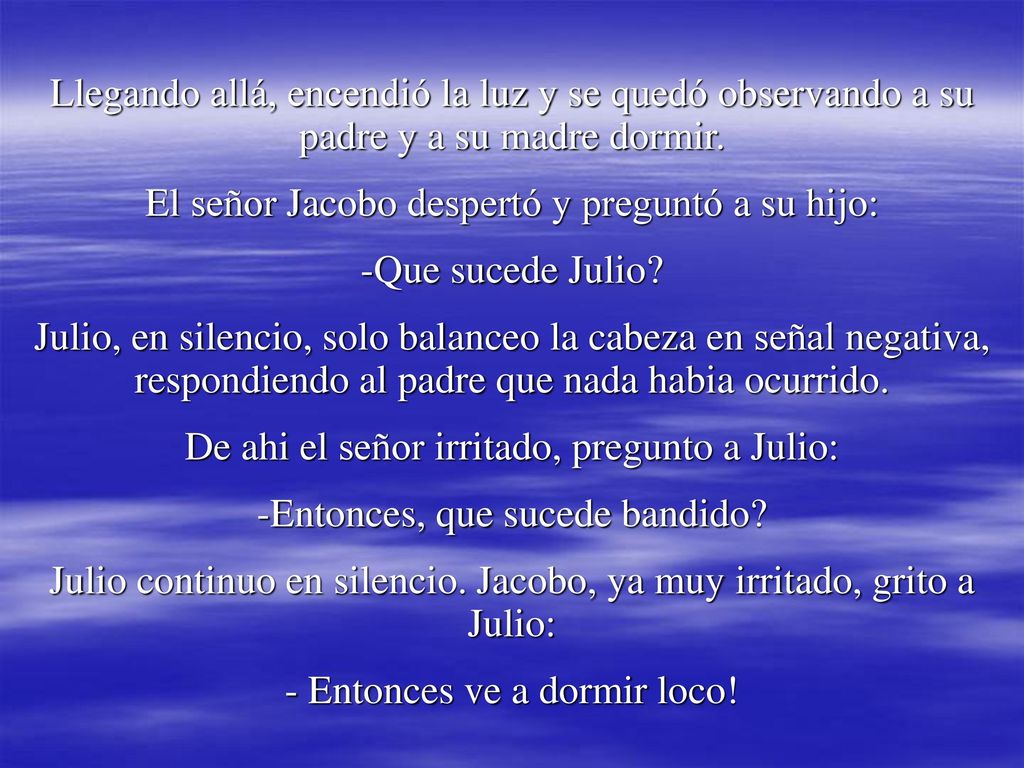 El señor Jacobo despertó y preguntó a su hijo: Que sucede Julio