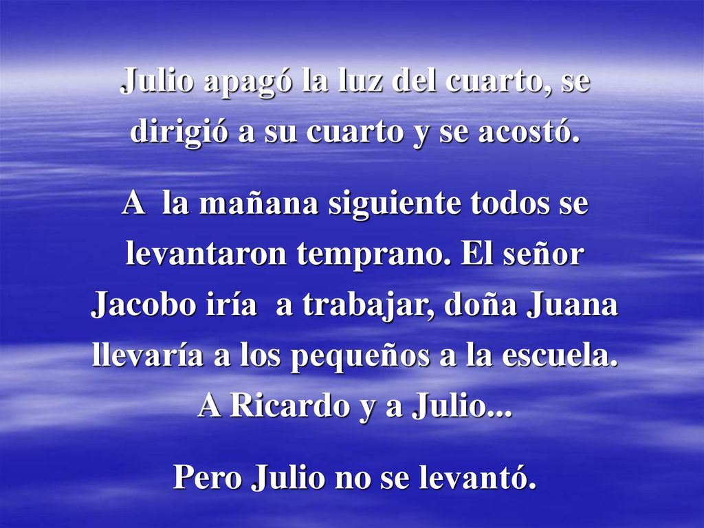 Julio apagó la luz del cuarto, se dirigió a su cuarto y se acostó.