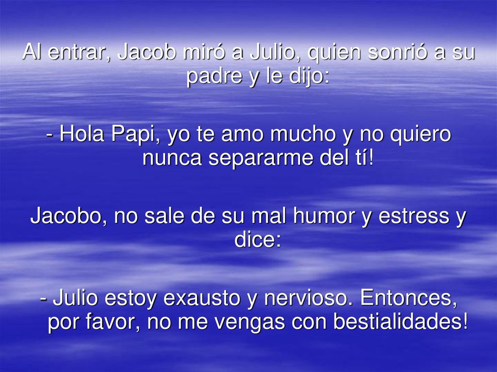 Al entrar, Jacob miró a Julio, quien sonrió a su padre y le dijo: