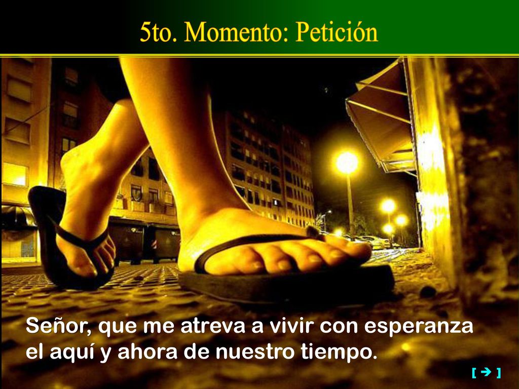 5to. Momento: Petición Señor, que me atreva a vivir con esperanza