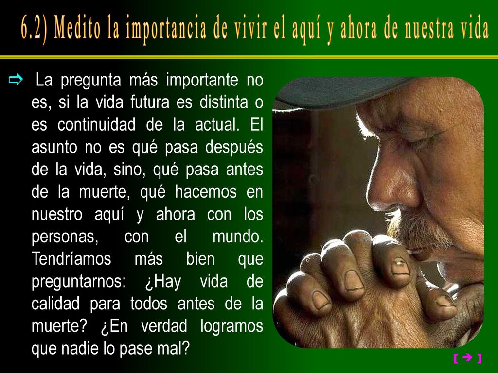 6.2) Medito la importancia de vivir el aquí y ahora de nuestra vida