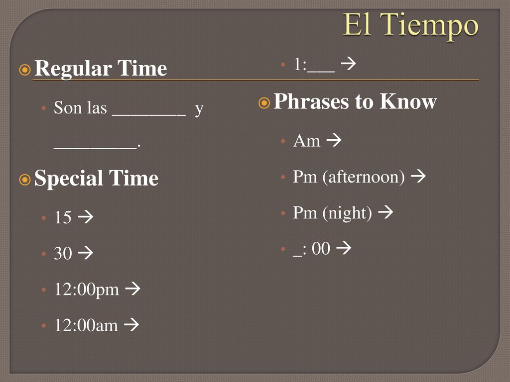 El Tiempo Regular Time Phrases to Know Special Time 1:___ 