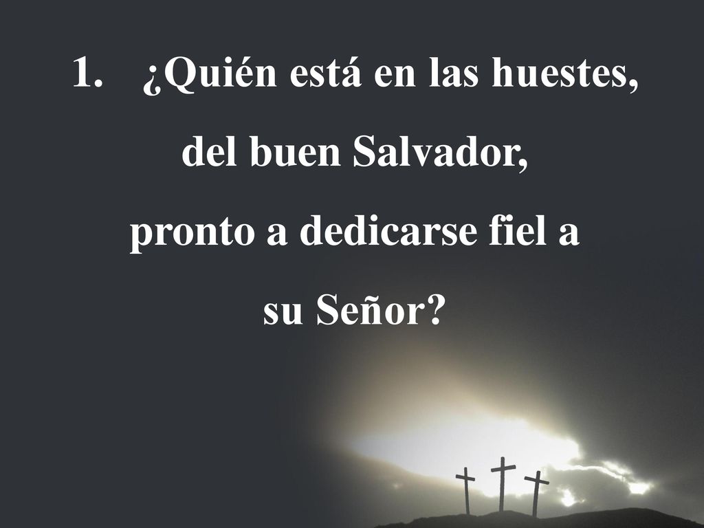 ¿Quién está en las huestes, pronto a dedicarse fiel a