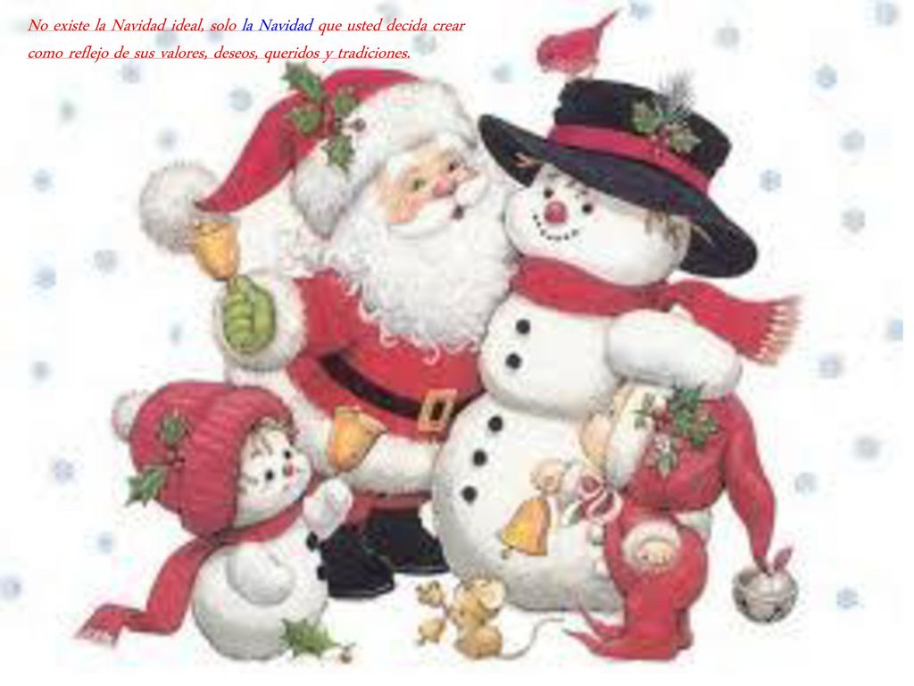 No existe la Navidad ideal, solo la Navidad que usted decida crear como reflejo de sus valores, deseos, queridos y tradiciones.