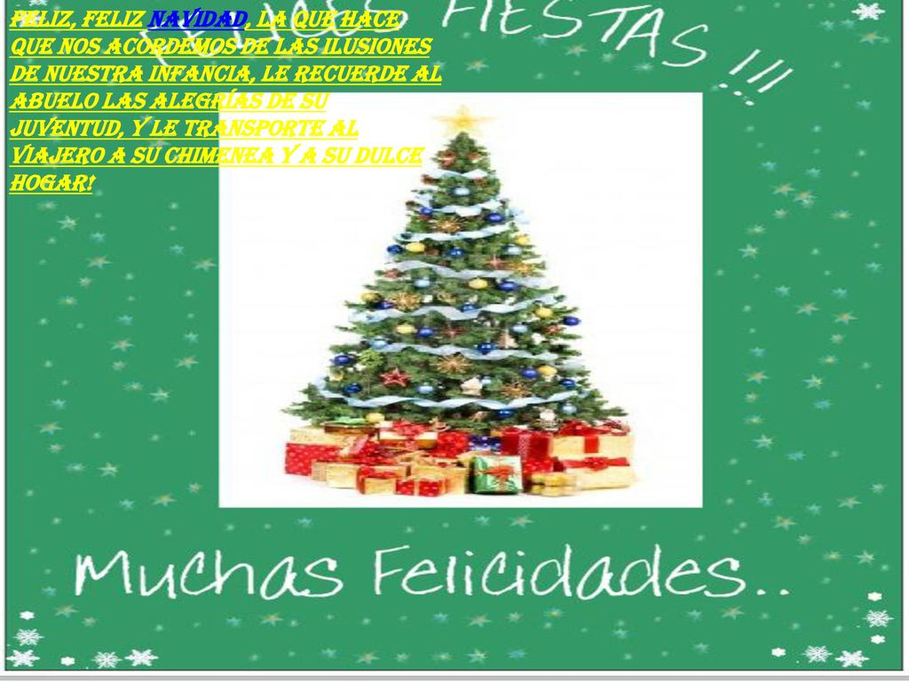 Feliz, feliz Navidad, la que hace que nos acordemos de las ilusiones de nuestra infancia, le recuerde al abuelo las alegrías de su juventud, y le transporte al viajero a su chimenea y a su dulce hogar!