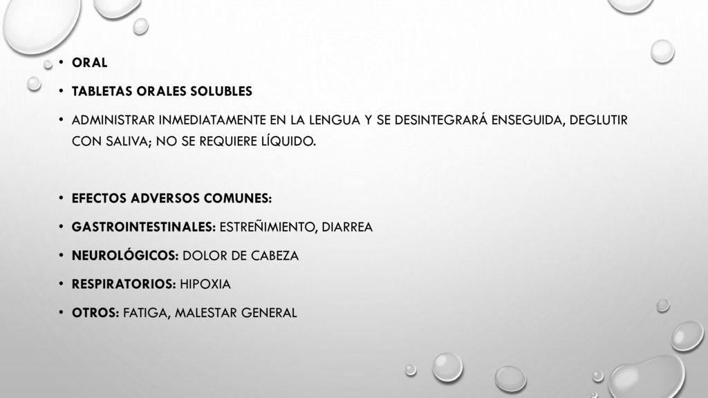 Oral Tabletas orales solubles. Administrar inmediatamente en la lengua y se desintegrará enseguida, deglutir con saliva; no se requiere líquido.