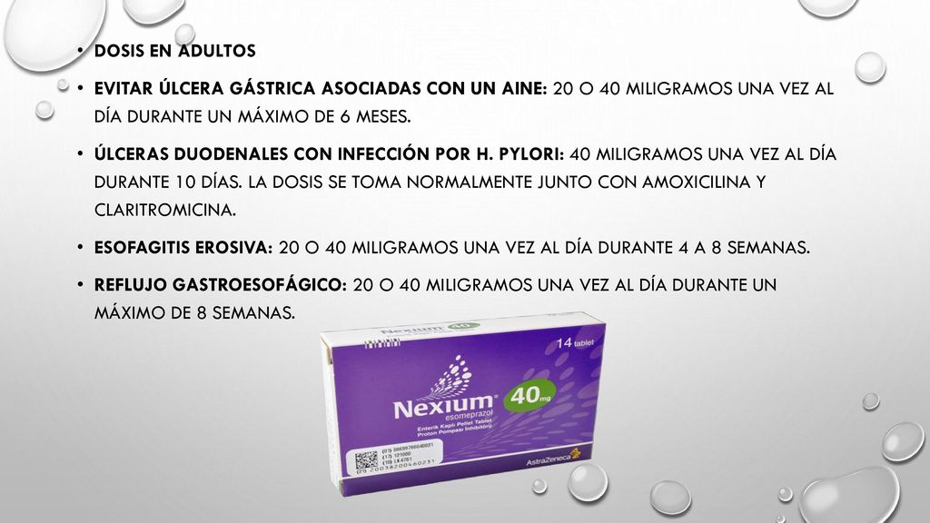 Dosis en adultos Evitar úlcera gástrica asociadas con un AINE: 20 o 40 miligramos una vez al día durante un máximo de 6 meses.