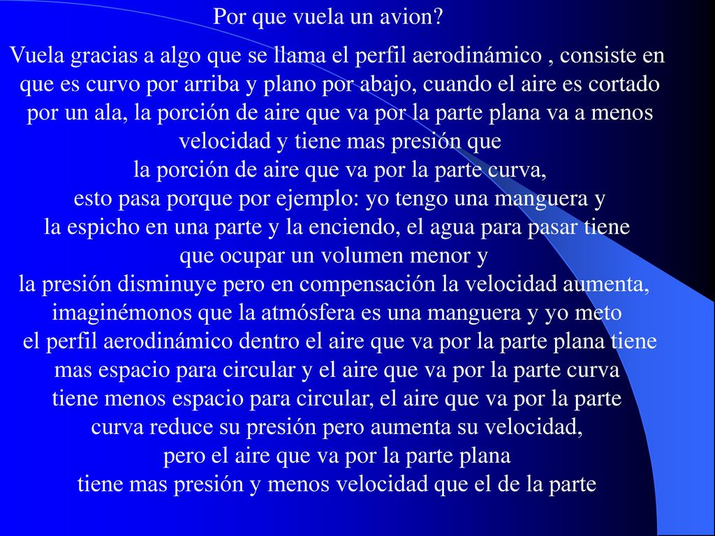 Vuela gracias a algo que se llama el perfil aerodinámico , consiste en