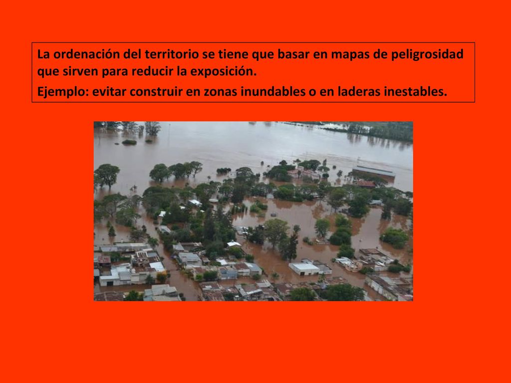 La ordenación del territorio se tiene que basar en mapas de peligrosidad que sirven para reducir la exposición.
