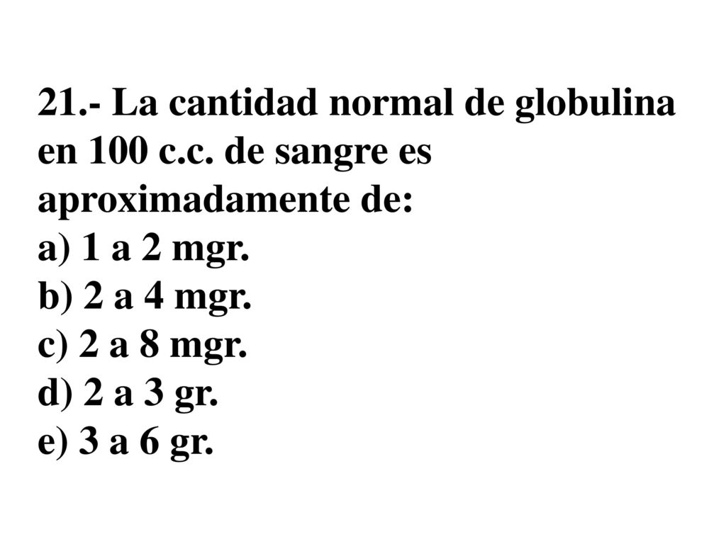 21. - La cantidad normal de globulina en 100 c. c