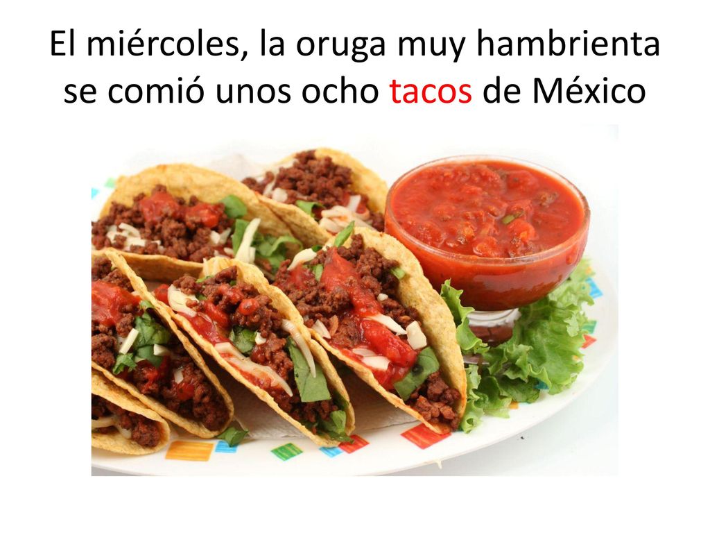 El miércoles, la oruga muy hambrienta se comió unos ocho tacos de México