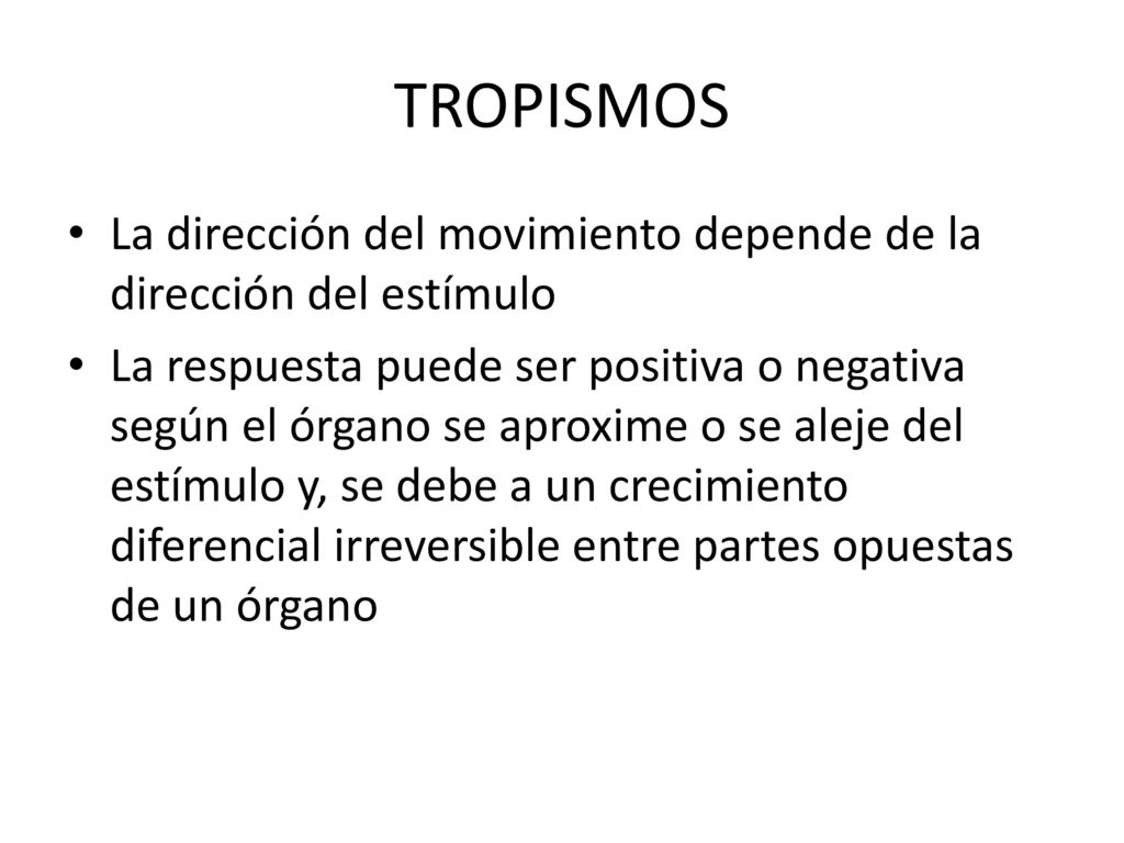 TROPISMOS La dirección del movimiento depende de la dirección del estímulo.