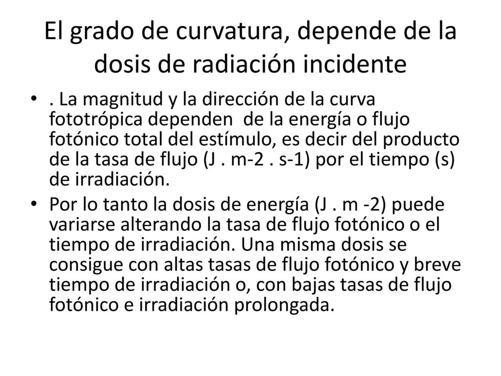 El grado de curvatura, depende de la dosis de radiación incidente