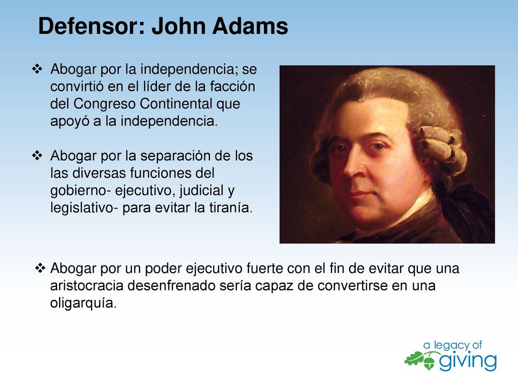 Defensor: John Adams Abogar por la independencia; se convirtió en el líder de la facción del Congreso Continental que apoyó a la independencia.