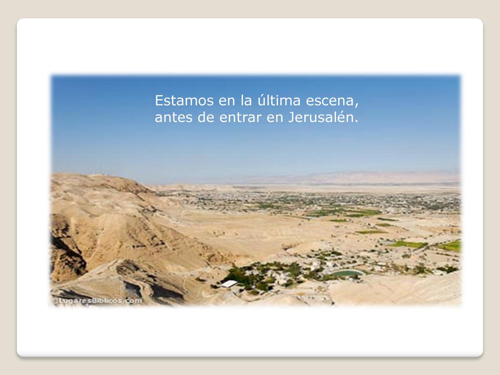 Estamos en la última escena, antes de entrar en Jerusalén.