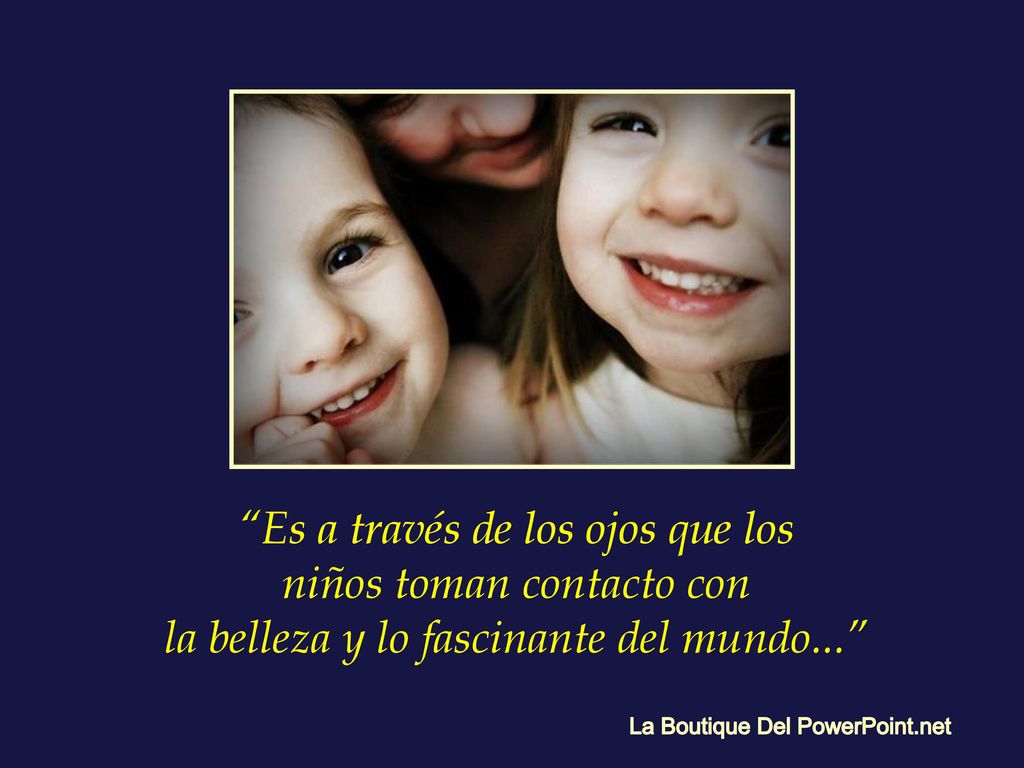 Es a través de los ojos que los niños toman contacto con