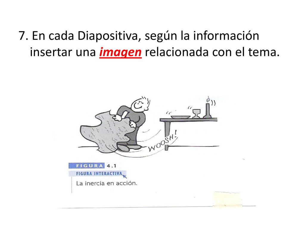 7. En cada Diapositiva, según la información insertar una imagen relacionada con el tema.